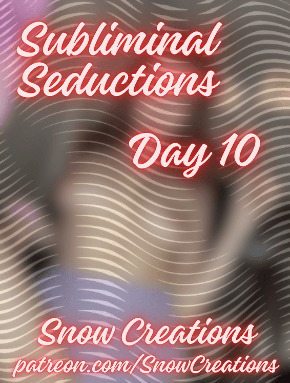 Subliminal Seductions --- Day 10