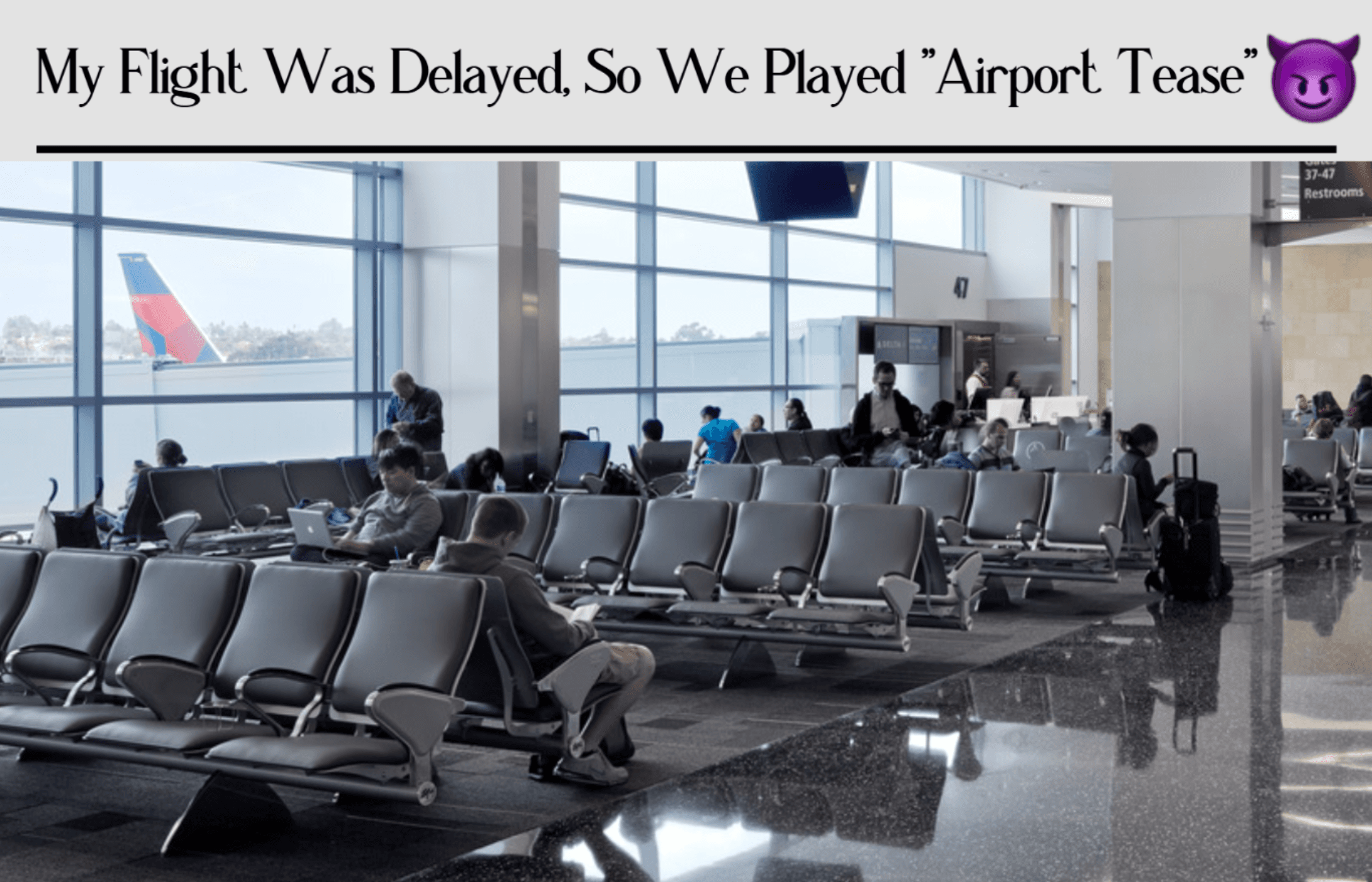 my flight was delayed so we played