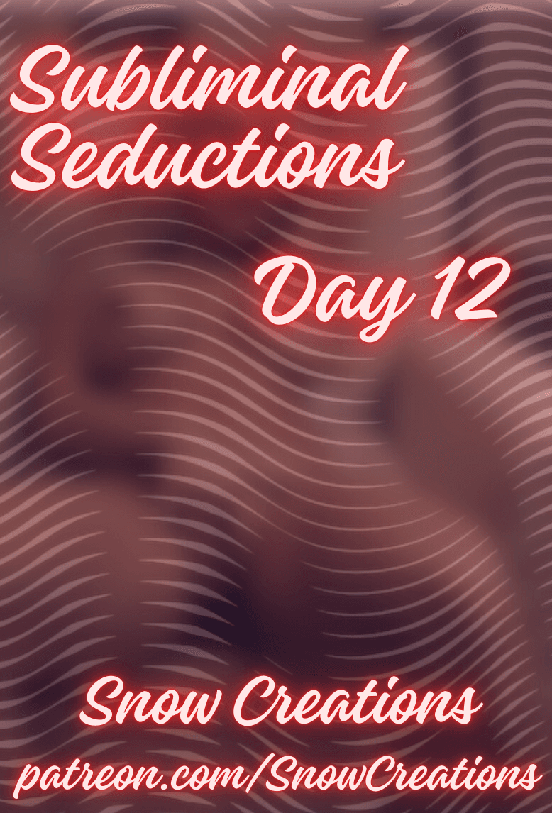 Subliminal Seductions --- Day 12