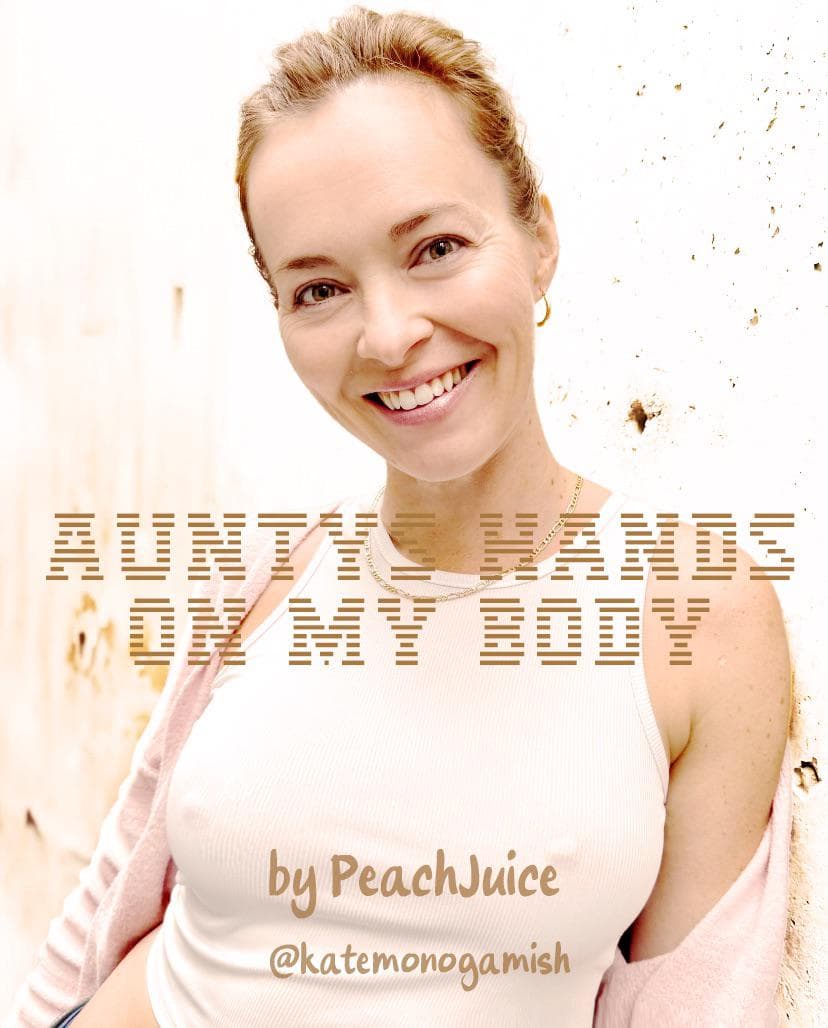 auntys hands on my body